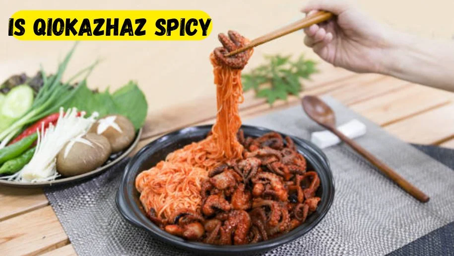 Is Qiokazhaz Spicy